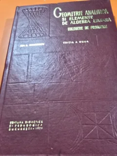 Geometrie analitica si elemente de algebra liniara. Culegere de probleme - Ion Dumitru Teodorescu