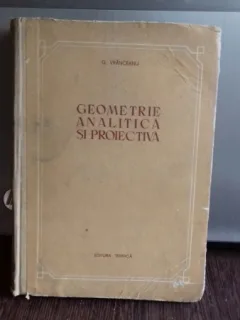 GEOMETRIE ANALITICA SI PROIECTIVA - G. VRANCEANU