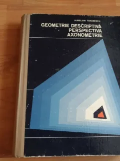 GEOMETRIE DESCRIPTIVA PERSPECTIVA AXONOMETRIE-AURELIAN TANASESCU