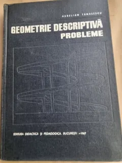 GEOMETRIE DESCRIPTIVA. PROBLEME - AURELIAN TANASESCU