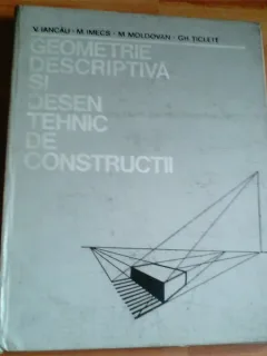 GEOMETRIE DESCRIPTIVA SI DESEN TEHNIC DE CONSTRUCTII-V. IANCAU-M. IMECS SI ALTII