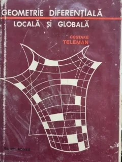GEOMETRIE DIFERENTIALA LOCALA SI GLOBALA - COSTAKE TELEMAN
