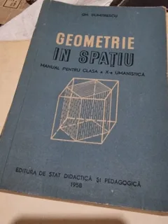 Geometrie in Spatiu , Manual pentru Clasa a X-a Umanistica - Gh.Dumitrescu