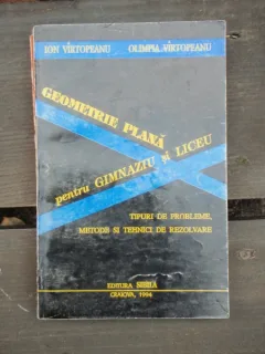 GEOMETRIE PLANA PENTRU GIMNAZIU SI LICEU - ION VIRTOPEANU