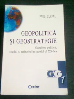 GEOPOLITICA SI GEOSTRATEGIE - PAUL CLAVAL