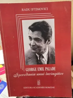 George Emil Palade. Spovedania unui invingator - Radu Iftimovici  cu dedicatia autorului