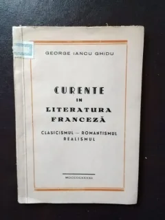 George Iancu Ghidu - Curente in Literatura Franceza. Clasicismul-Romantismul, Realismul