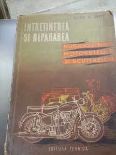 GEORGE MAYER - INTRETINEREA SI REPARAREA MOTOCICLETELOR, MOTORETELOR, SCUTERELOR
