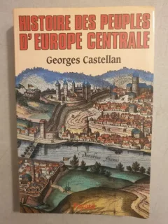 Georges Castellan - Histoire des peuples d'Europe Centrale