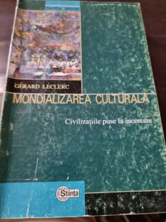 Gerard Leclerc - Mondializarea Culturala. Civilizatiile puse la incercare