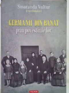Germanii din Banat prin povestirile lor - Smaranda Vultur