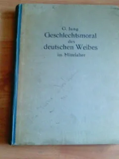 GESCHLECHTSMORAL DES DEUTSCHEN WEIBES IM MITTELALTER- G. JUNG