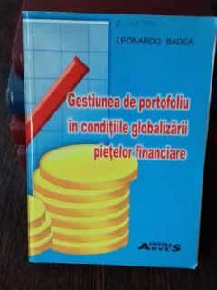 GESTIUNEA DE PORTOFOLIU IN CONDITIILE GLOBALIZARII PIETELOR FINANCIARE - LEONARDO BADEA