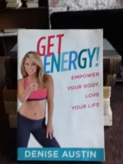 GET ENERGY! EMPOWER YOUR BODY, LOVE YOUR LIFE - DENISE AUSTIN (OBTINE ENERGIE! INTARESTE-TI CORPUL, IUBESTE-TI VIATA)
