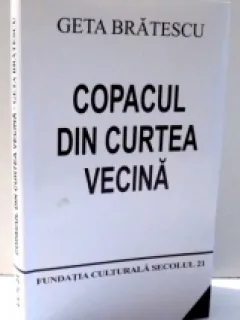 GETA BRATESCU - COPACUL DIN CURTEA VECINA ( ESEURI ,ARTA ,MEMORII ,FILOZOFIE )2009