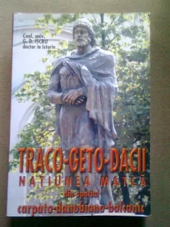Geto dacii. Natiunea matca din spatiul carpato-danubiano-balcanic - G.D. Iscru