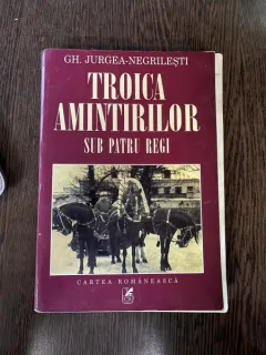 Gh. Jurgea Negrilesti - Troica amintirilor. Sub patru regi