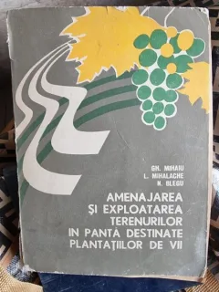 Gh. Mihaiu, L. Mihalache, N. Blegu - Amenajarea si Exploatarea Terenurilor in panta destinate plantatiilor de vii