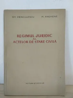 Gh. Penculescu, M. Anghene - Regimul Juridic al Actelor de Stare Civila