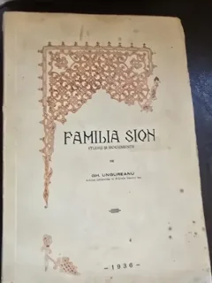Gh. Ungureanu - Familia Sion. Studiu si Documente (cu dedicatie si aurograf de la autor)