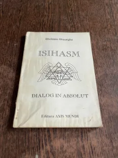 Ghelasie Gheorghe - Isihasm (dialog in absolut)