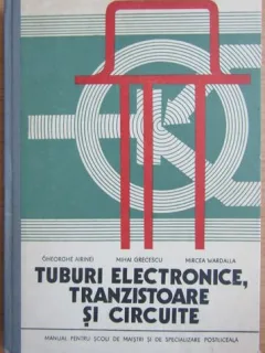 Gheorghe Airinei - Tuburi Electronice, Tranzistoare si Circuite