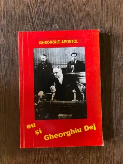 Gheorghe Apostol - Eu si Gheorghiu Dej