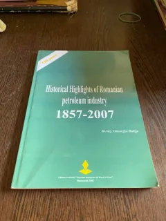 Gheorghe Buliga Repere istorice ale industriei romanesti de petrol 1857-2007 (editie bilingva romano-engleza)