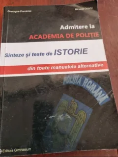 Gheorghe Dondorici, Mihela Orfanu - Admitere la Academia de Politie. Sinteze si teste de Istorie