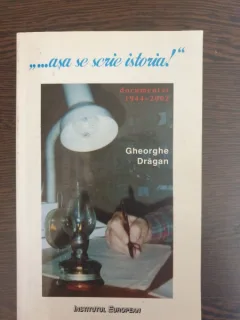 Gheorghe Dragan - ...asa se scrie istoria!