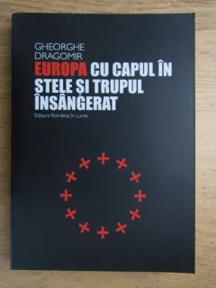 Gheorghe Dragomir - Europa cu capul in stele si trupul insangerat