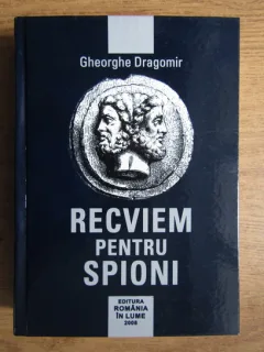 Gheorghe Dragomir - Recviem pentru spioni volumul 1+2