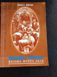 GHEORGHE I. BRATIANU. ENIGMA MORTII SALE - MARIA G. BRATIANU
