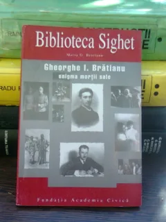 GHEORGHE I. BRATIANU. ENIGMA MORTII SALE - MARIA G. BRATIANU