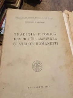 Gheorghe I. Bratianu - Traditia Istorica despre Intemeierea Statelor Romanesti.