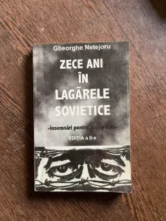 Gheorghe Netejoru - Zece ani in lagarele sovietice. Insemnari pentru posteritate (cu dedicatie)