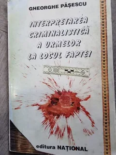 Gheorghe Pasescu - Interpretarea criminalistica a urmelor la locul faptei