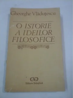 GHEORGHE VLADUTESCU - O ISTORIE A IDEILOR FILOSOFICE