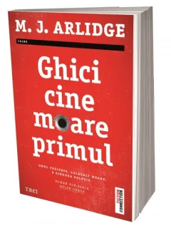 GHICI CINE MOARE PRIMUL - M.J. ARLIDGE