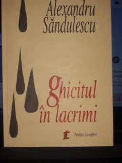 Ghicitul in Lacrimi - Alexandru Sandulescu (Contine Dedicatia Autorului)