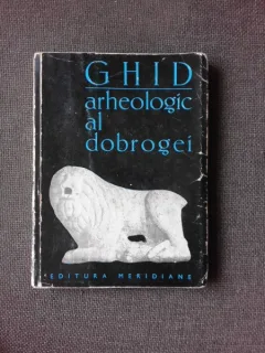 GHID ARHEOLOGIC AL DOBROGEI - RADU FLORESCU