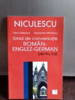 GHID DE CONVERSATIE ROMAN-ENGLEZ-GERMAN PENTRU TOTI - ELENA RIESWICK