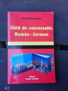 GHID DE CONVERSATIE ROMAN-GERMAN - ELENA ASIMIONESEI