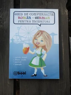 GHID DE CONVERSATIE ROMAN GERMAN PENTRU INCEPATORI