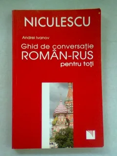 GHID DE CONVERSATIE ROMAN RUS PENTRU TOTI - ANDREI IVANOV