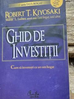 Ghid de investitii. Cum sa investesti ca un om bogat - Robert Kiyosaki