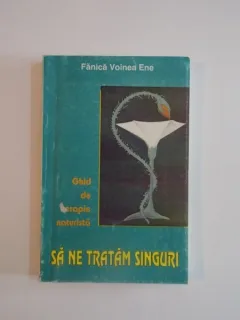 GHID DE TERAPIE NATURISTA , SA NE TRATAM SINGURI DE FANICA VOINEA ENE