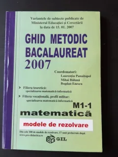 GHID METODIC BACALAUREAT 2007, MATEMATICA M1-1, MODELE DE REZOLVARE - LAURENTIU PANAITOPOL