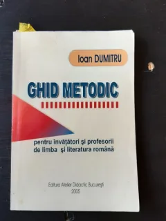 GHID METODIC PENTRU INVATATORI SI PROFESORII DE LIMBA SI LITERATURA ROMANA - IONA DUMITRU