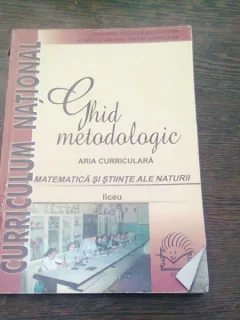 GHID METODOLOGIC. ARIA CURRICULARA MATEMATICA SI STIINTE ALE NATURII